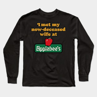 I met my now-deceased wife at .... Long Sleeve T-Shirt